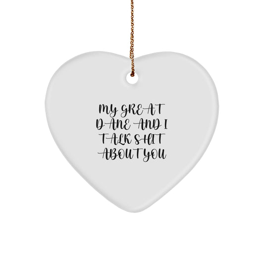 Funny Great Dane Dog Gifts from Men to Friends, 'My Great Dane And I Talk Shit About You' Heart Ornament for Christmas - Image 1