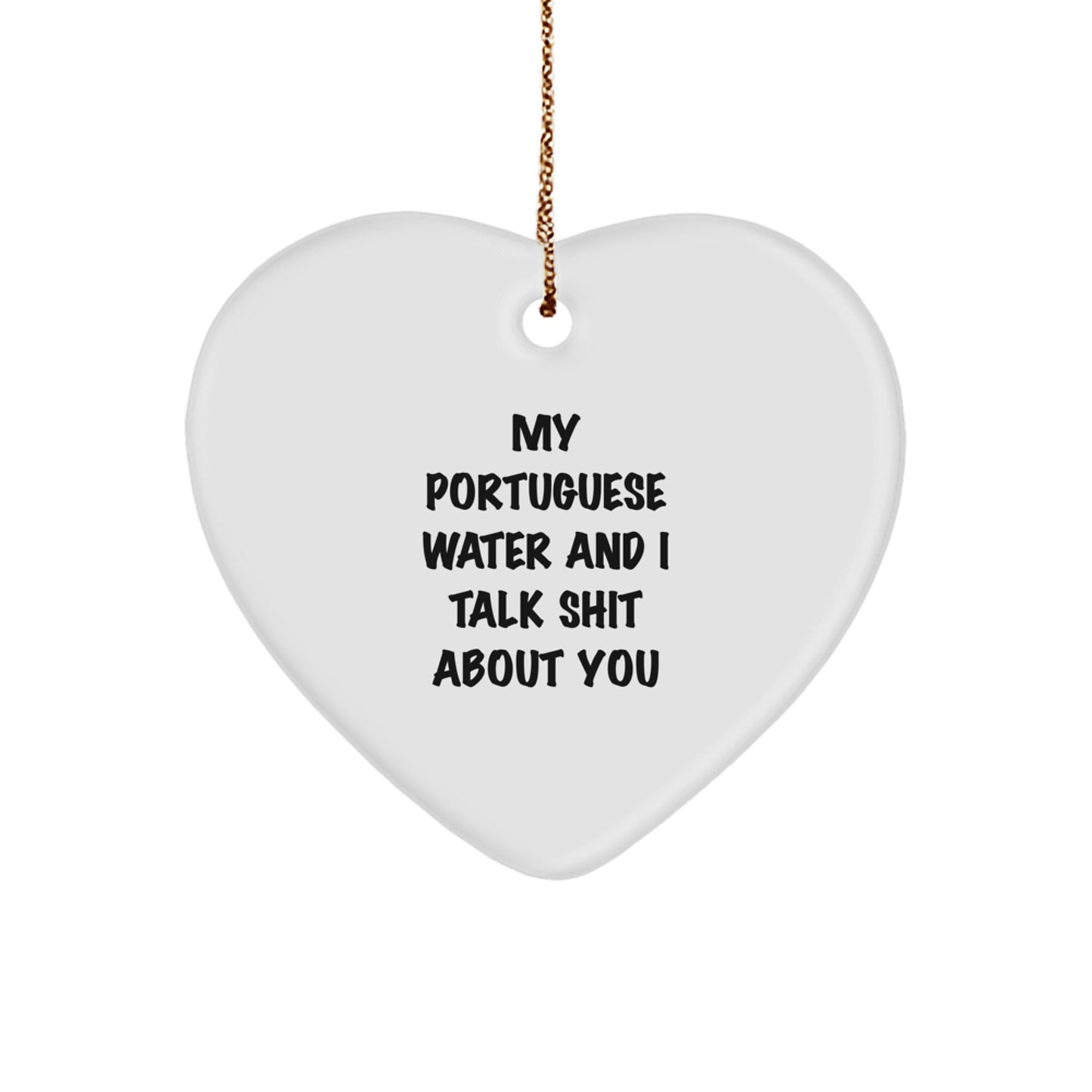 Funny Portuguese Water Dog Gifts from Friends to Family - Heart Ornament with 'My Portuguese Water And I Talk Shit About You' Quote for Christmas - Image 1