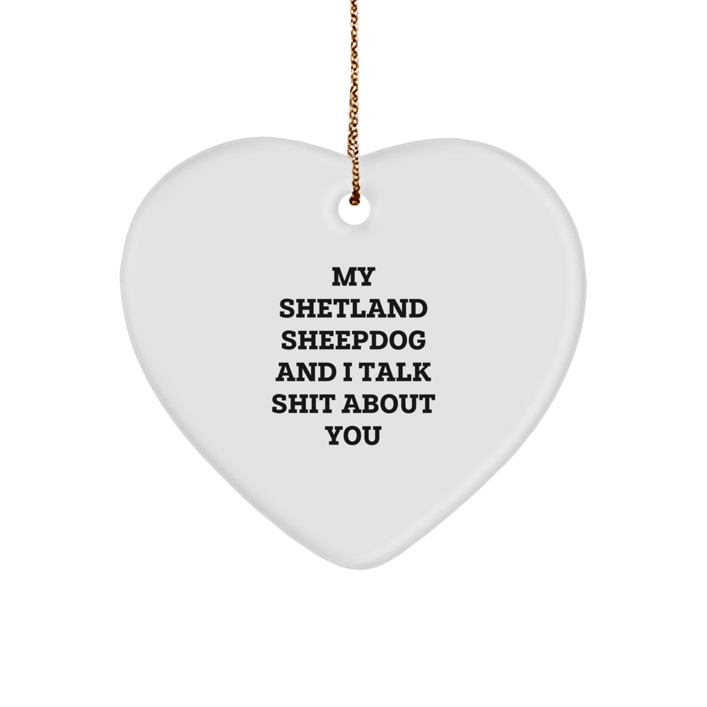 Shetland Sheepdog Gifts, Funny Heart Ornament for Friends, 'My Shetland Sheepdog And I Talk Shit About You' Quote, Christmas Unique Gifts from Family to Friends - Image 1