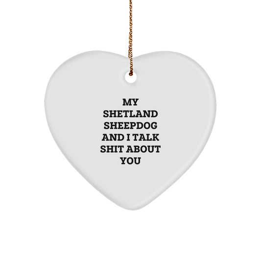 Shetland Sheepdog Gifts, Funny Heart Ornament for Friends, 'My Shetland Sheepdog And I Talk Shit About You' Quote, Christmas Unique Gifts from Family to Friends - Image 1