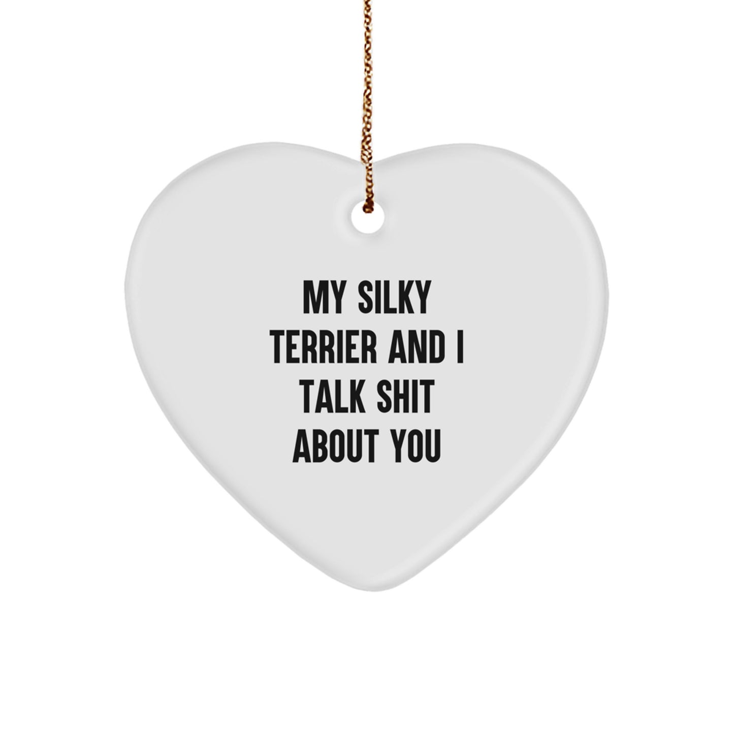 Silky Terrier Dog Lovers' Funny Heart Ornament, Gifts from Men to Women, for Silky Terrier Dog Owners, Christmas Unique Gifts, My Silky Terrier And I Talk Shit About You - Image 1