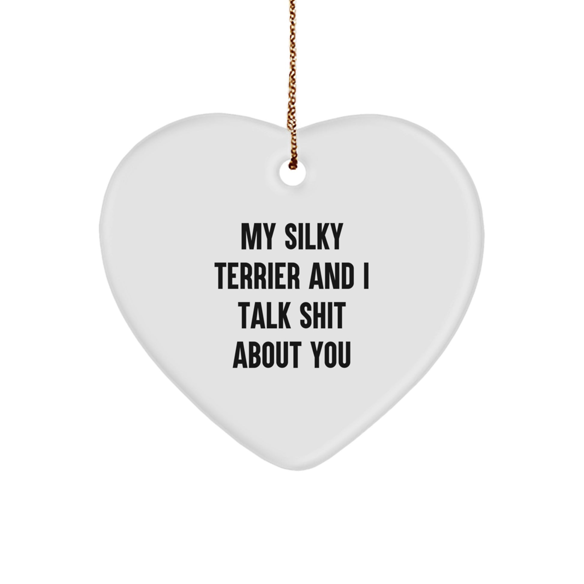 Silky Terrier Dog Lovers' Funny Heart Ornament, Gifts from Men to Women, for Silky Terrier Dog Owners, Christmas Unique Gifts, My Silky Terrier And I Talk Shit About You - Image 1