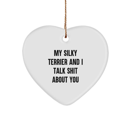 Silky Terrier Dog Lovers' Funny Heart Ornament, Gifts from Men to Women, for Silky Terrier Dog Owners, Christmas Unique Gifts, My Silky Terrier And I Talk Shit About You - Image 1