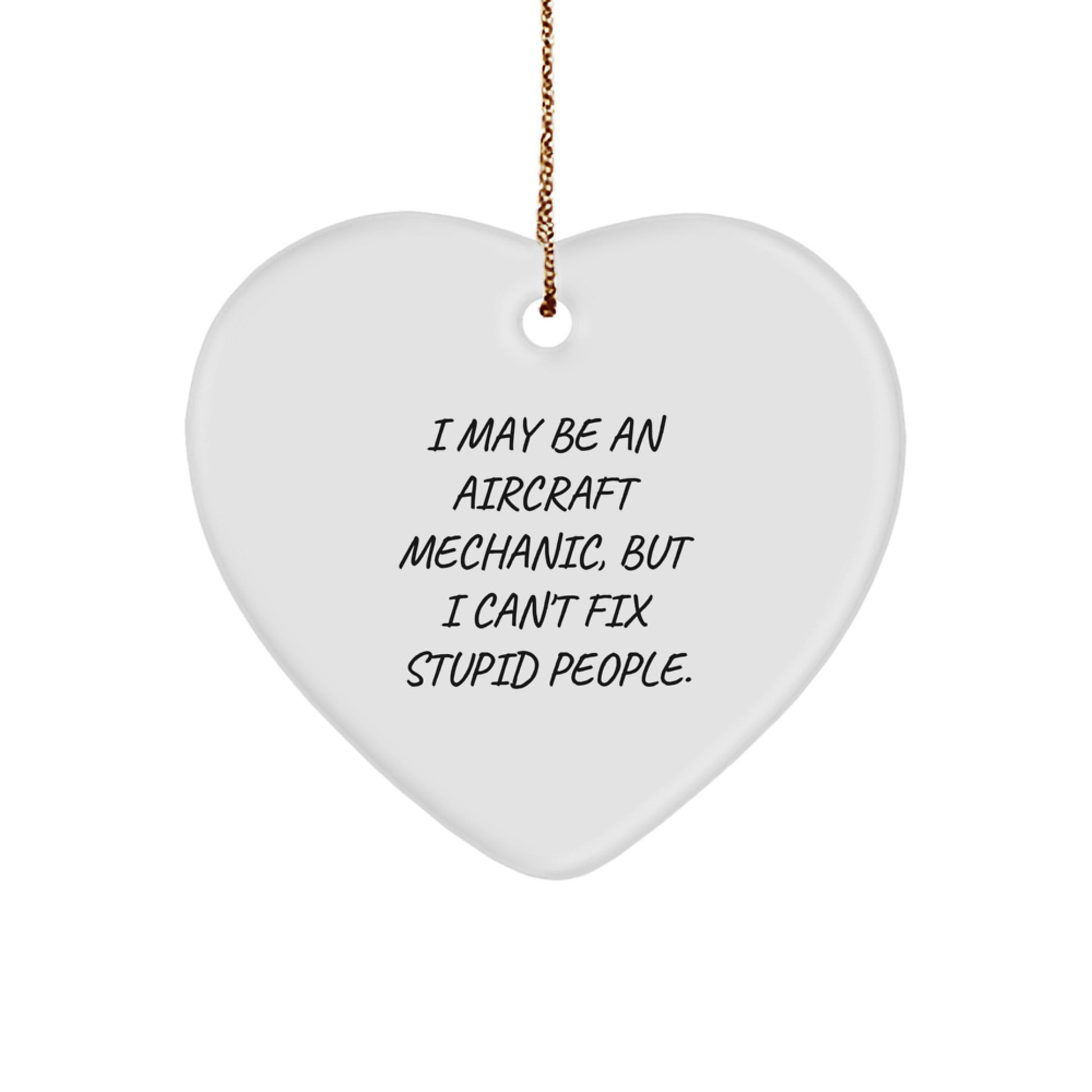 Aircraft Mechanic Gifts - Heart Ornament, 'I May Be An Aircraft Mechanic...', Christmas Unique Gifts from Friends - Image 1