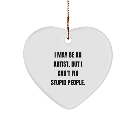 Funny Artist Gifts for Christmas - Heart Ornament with I May Be An Artist Quote, Gifts from Men to Friends - Artist Heart Ornament - Image 1