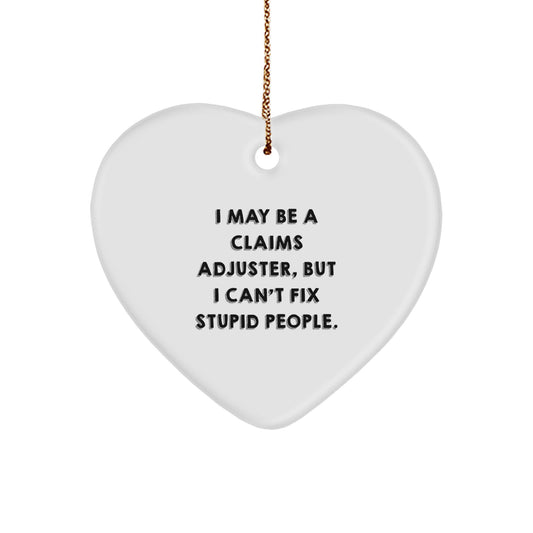 Claims Adjuster Humor Heart Ornament, Funny Gifts from Friends to Coworkers, 'I May Be A Claims Adjuster, But I Can't Fix Stupid People.' Quotes, Christmas Unique Gifts for Men and Women - Image 1