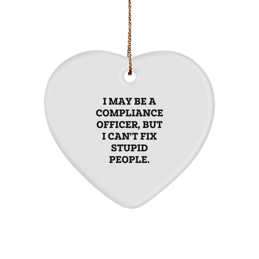Funny Compliance Officer Heart Ornament Gifts from Friends for Christmas - 'I May Be A Compliance Officer, But I Can't Fix Stupid People' - Heart Shaped White MDF with High-Gloss Finish - Image 1