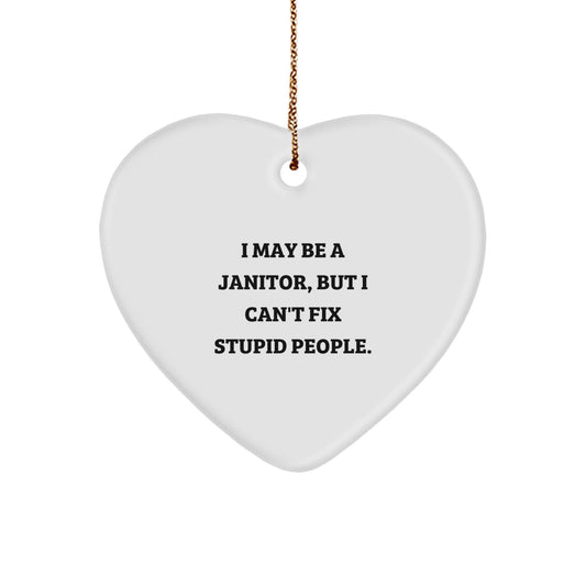 Funny Janitor Gifts, 'I May Be A Janitor, But I Can't Fix Stupid People.' Heart Ornament for Christmas, Gifts from Family Members, Coworkers, Friends - Image 1