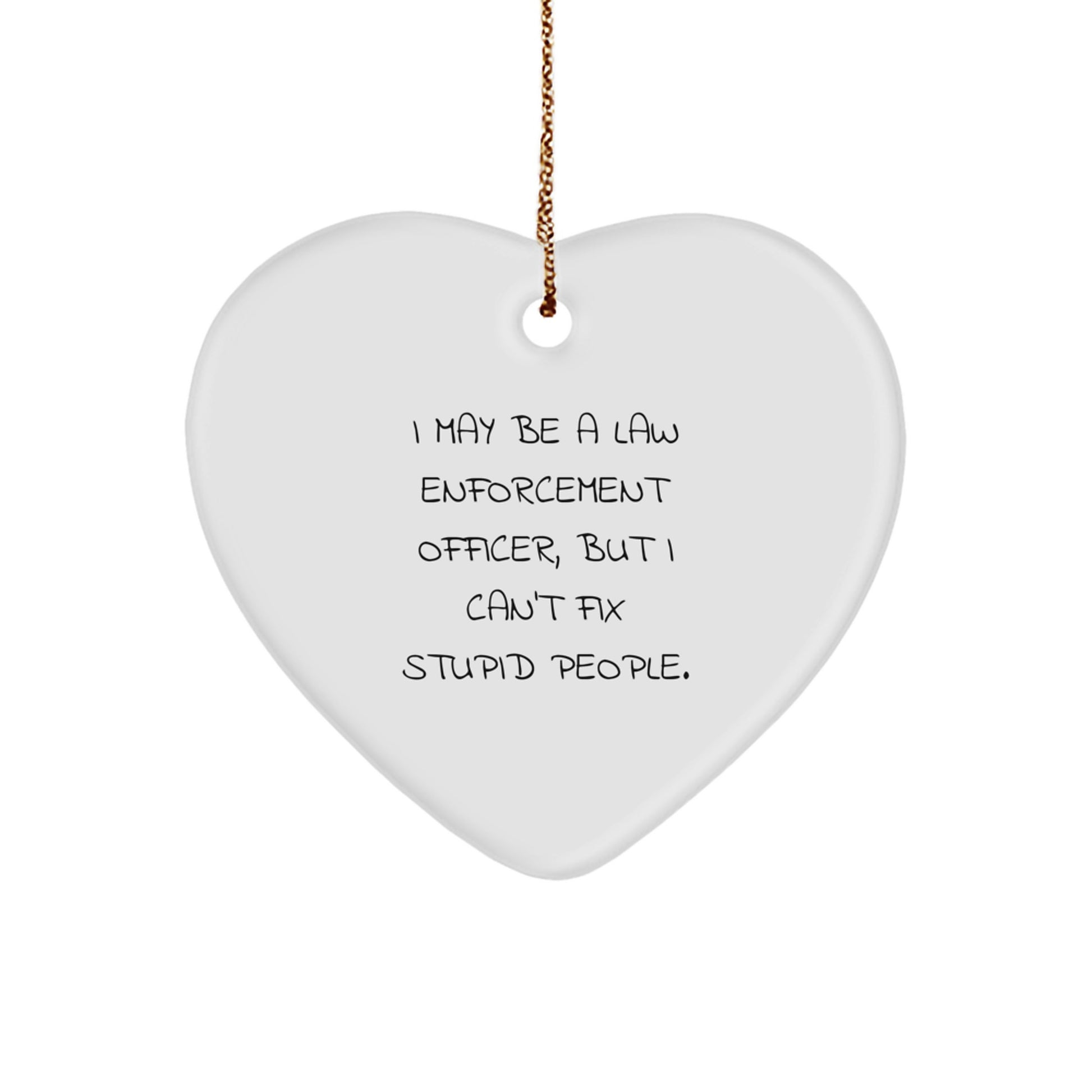 Funny Law Enforcement Officer Gifts, Heart Ornament with Sarcastic Quote, Gifts from Friends and Family for Men, Law Enforcement Officer Christmas Unique Gifts - Image 1