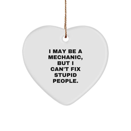 Funny Mechanic Heart Ornament Gifts from Men for Mechanic Friends, I May Be A Mechanic, But I Can't Fix Stupid People, Christmas Unique Gifts - Image 1