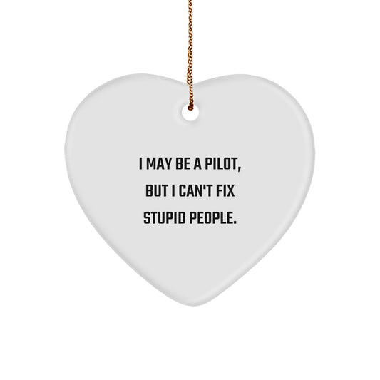 Pilot Gifts from Men for Christmas Funny Heart Ornament - I May Be A Pilot, But I Can't Fix Stupid People. Pilot Heart Shaped Ornament Gifts for Pilot - Image 1