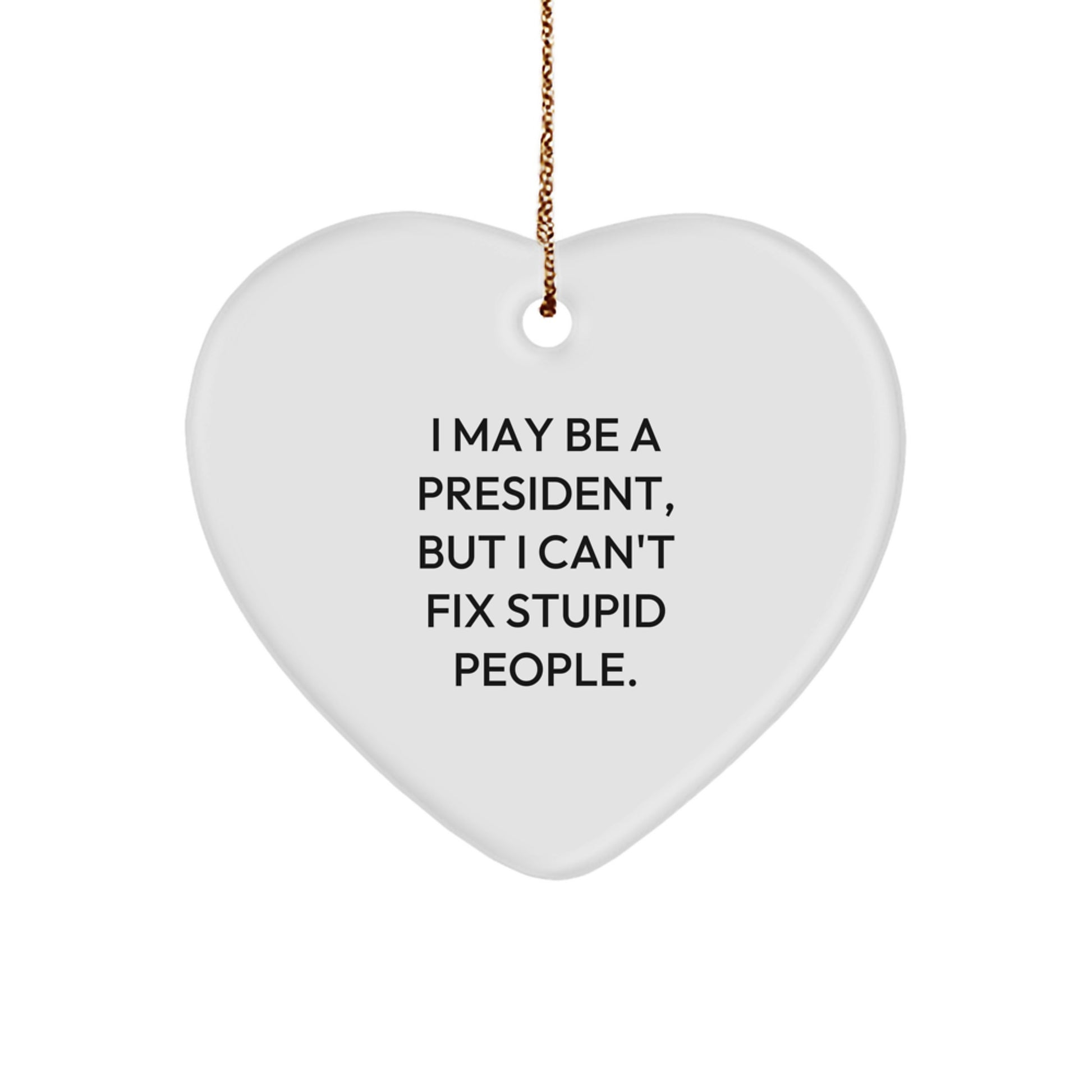 Funny President Gifts for Men - I May Be A President, Heart Ornament, Christmas Unique Presents from Friends, Family, Coworkers - Image 1