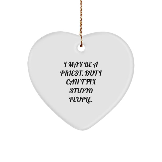 Funny Priest Gifts - I May Be A Priest, But I Can't Fix Stupid People. Heart Ornament - Gifts from Men to Priest - Christmas Unique Gifts for Priest - Image 1