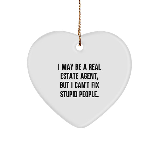Funny Real Estate Agent Gifts - Heart Ornament with 'I May Be A Real Estate Agent, But I Can't Fix Stupid People.' Quote, Gifts from Friends and Family, Christmas Unique Present for Real Estate Agent - Image 1