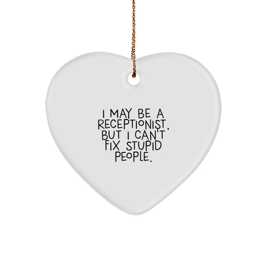 Funny Quote Gifts from Friends for Receptionist Heart Ornament, 'I May Be A Receptionist, But I Can't Fix Stupid People.', Christmas Unique Gifts - Image 1