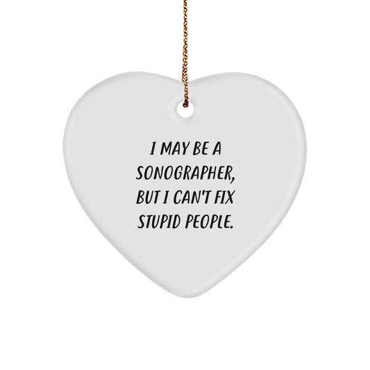 Funny Sonographer Christmas Unique Gifts from Friends - I May Be A Sonographer, But I Can't Fix Stupid People. Heart Ornament, Gifts for Sonographer - Image 1