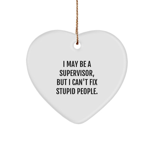 Funny Supervisor Gift I May Be A Supervisor, But I Can't Fix Stupid People. Heart Ornament for Christmas - Image 1