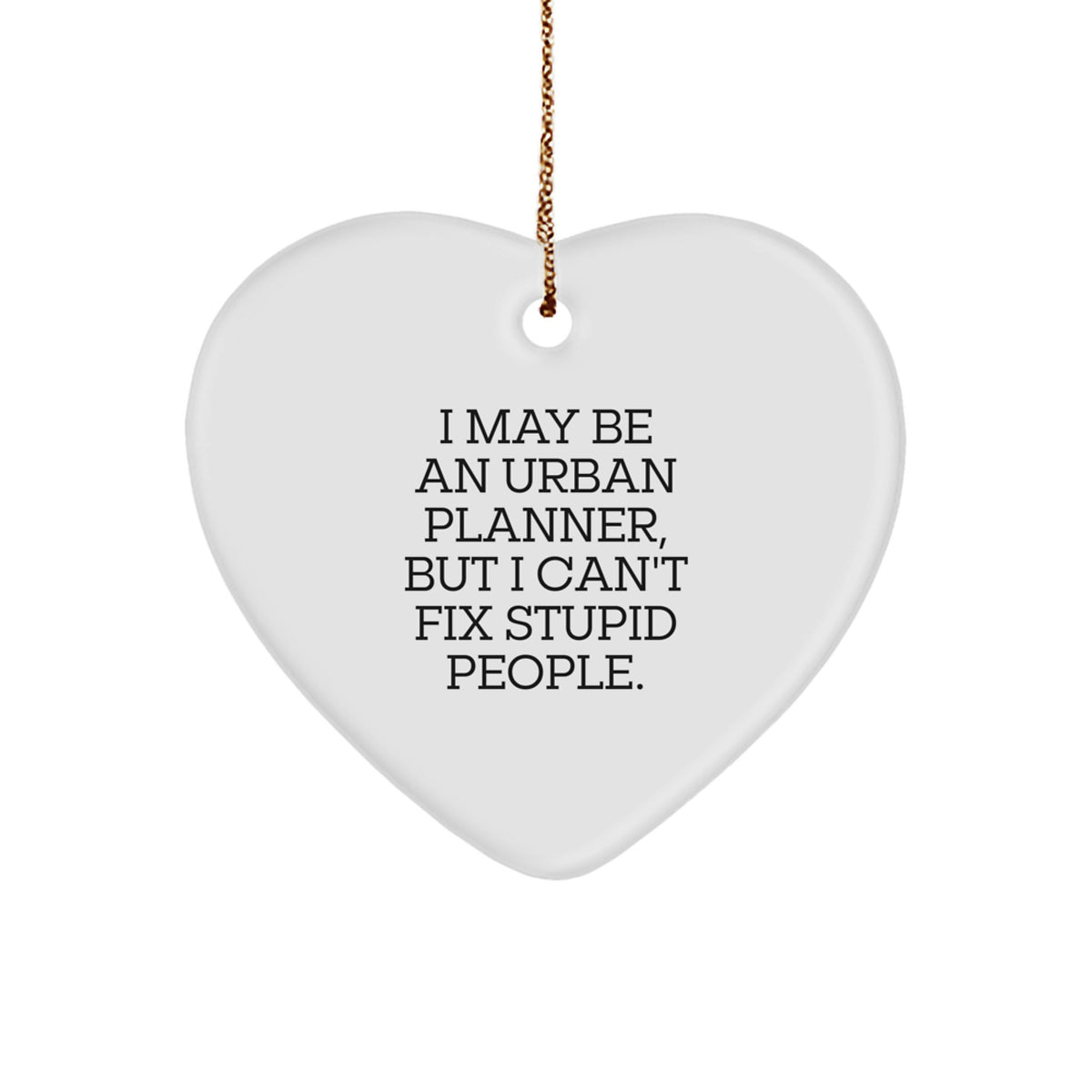 Urban Planner Gifts, Funny Heart Ornament, 'I May Be An Urban Planner, But I Can't Fix Stupid People.' Gifts from Friends, Coworkers, Family for Urban Planner - Image 1