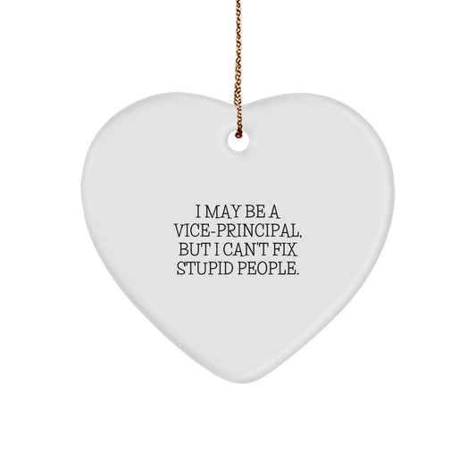 Vice-Principal Gifts from Friends, Funny Heart Ornament for Christmas, 'I May Be A Vice-principal, But I Can't Fix Stupid People.' - Image 1