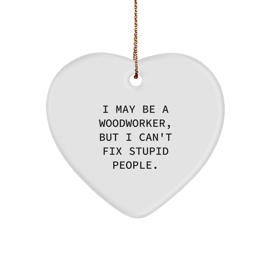 Woodworker Gifts from Men - Funny Heart Ornament for Christmas, 'I May Be A Woodworker, But...' - Image 1