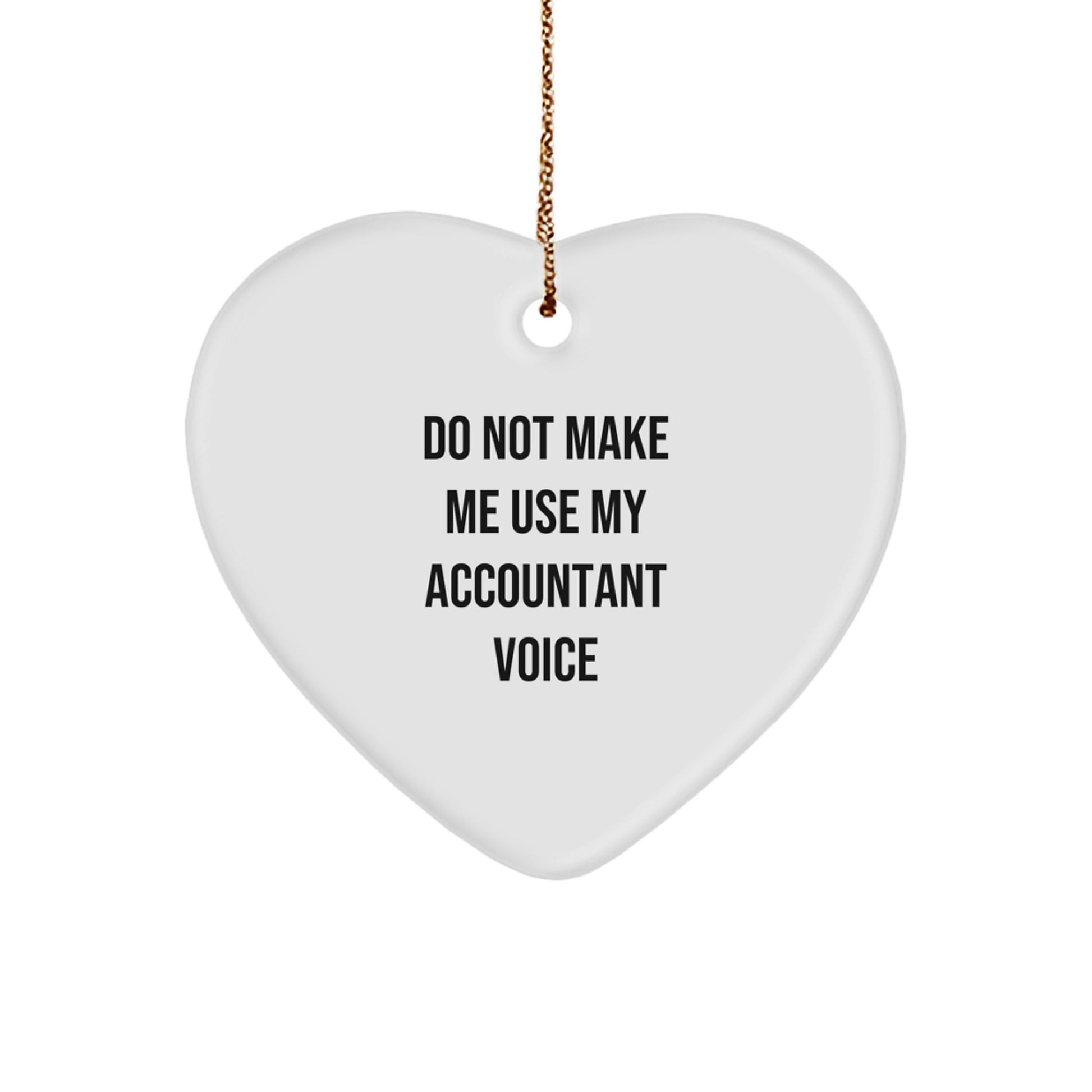 Funny Accountant Gifts from Friends, 'Do Not Make Me Use My Accountant Voice' Heart Ornament for Accountant, Unique Christmas Unique Gifts for Coworkers - Image 1