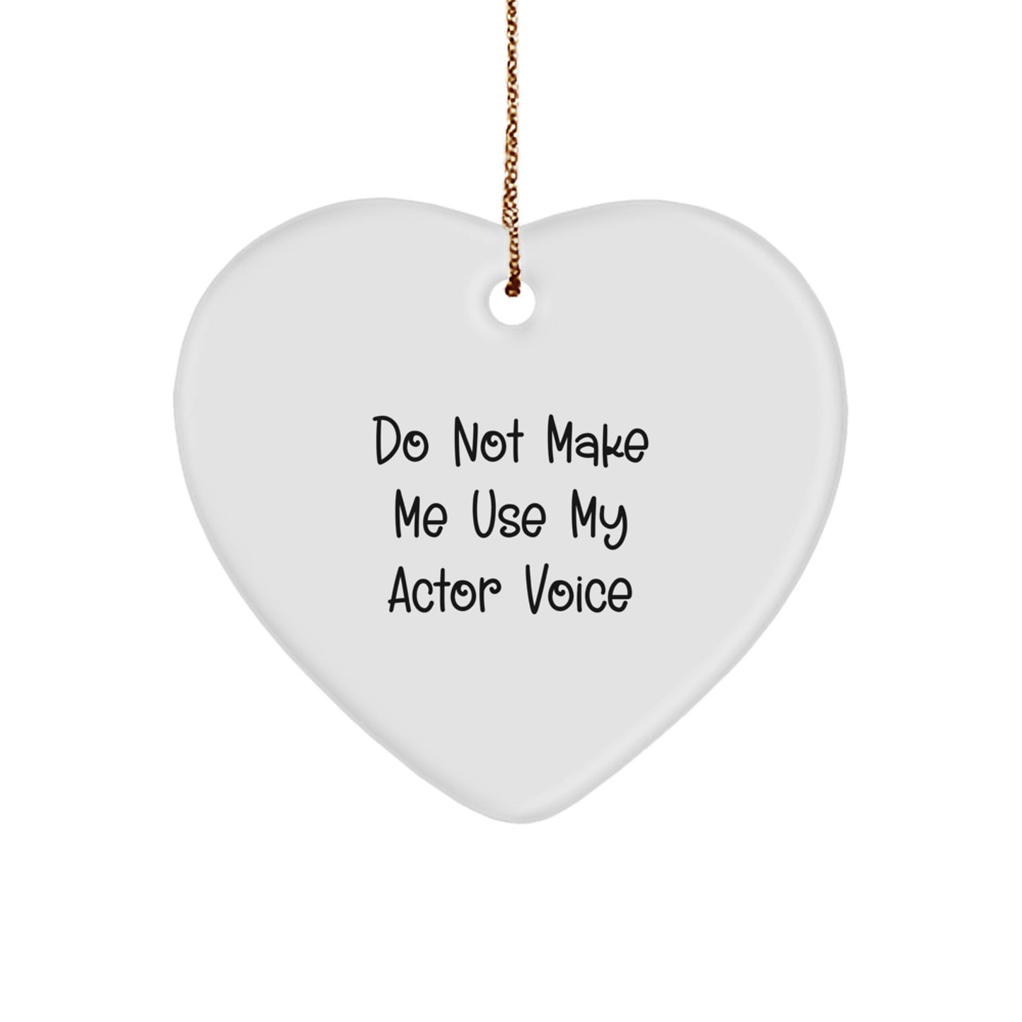 Funny Actor Gifts from Friends for Christmas - 'Do Not Make Me Use My Actor Voice' Heart Ornament - Image 1