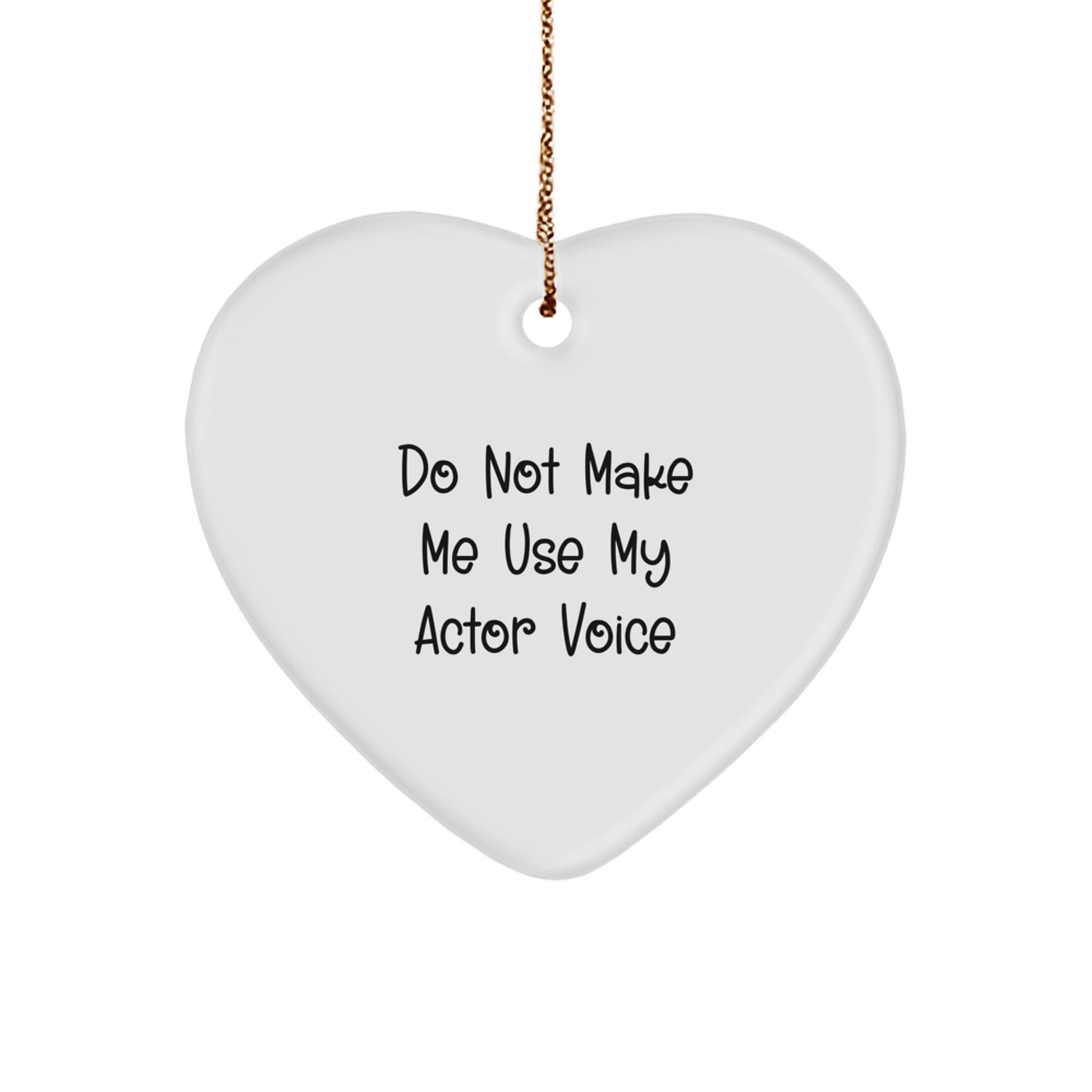 Funny Actor Gifts from Friends for Christmas - 'Do Not Make Me Use My Actor Voice' Heart Ornament - Image 1