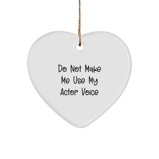 Funny Actor Gifts from Friends for Christmas - 'Do Not Make Me Use My Actor Voice' Heart Ornament - Image 1
