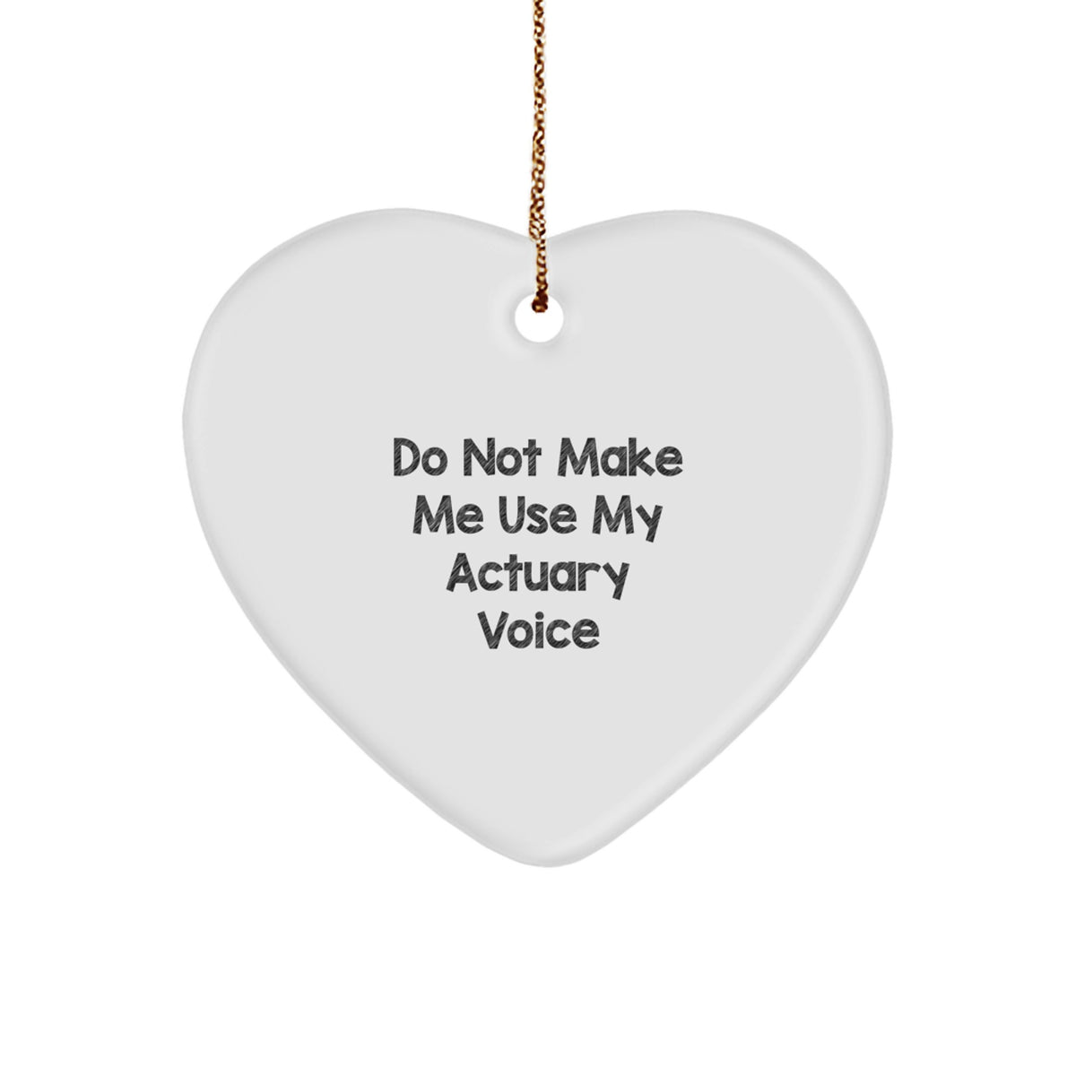 Do Not Make Me Use My Actuary Voice, Funny Heart Ornament Gifts from Friends to Actuary, Christmas Unique Gifts for Men - Image 1