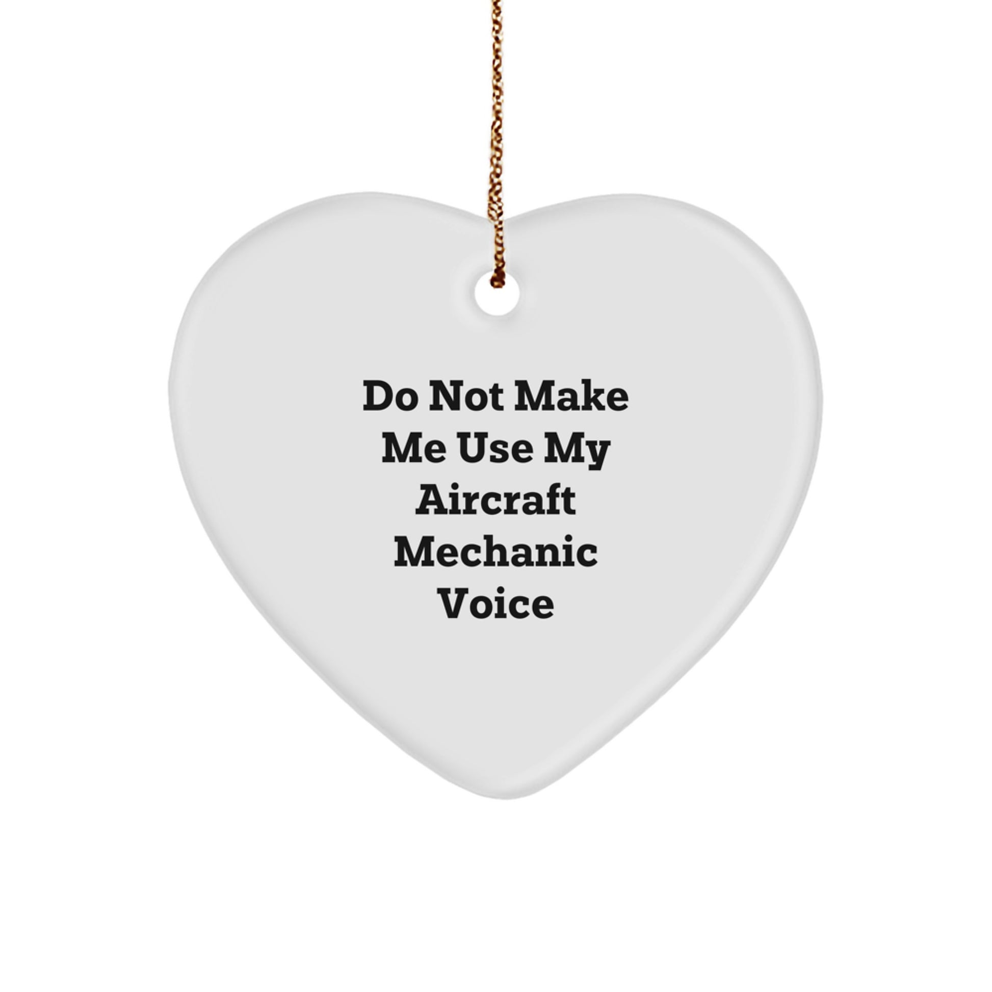 Funny Aircraft Mechanic Gift, Heart Ornament from Friends, 'Do Not Make Me Use My Aircraft Mechanic Voice', Unique Christmas Unique Gifts for Men, Gifts from Family - Image 1