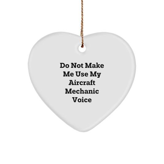 Funny Aircraft Mechanic Gift, Heart Ornament from Friends, 'Do Not Make Me Use My Aircraft Mechanic Voice', Unique Christmas Unique Gifts for Men, Gifts from Family - Image 1