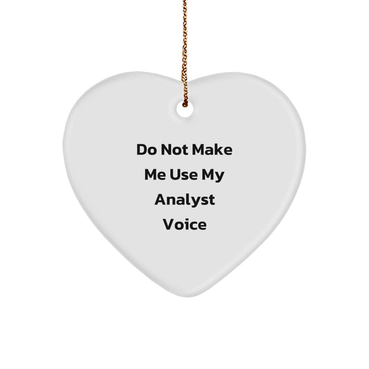 Funny Analyst Gifts from Friends for Christmas - Heart Ornament with Do Not Make Me Use My Analyst Voice Quote, Perfect for Coworkers - Image 1