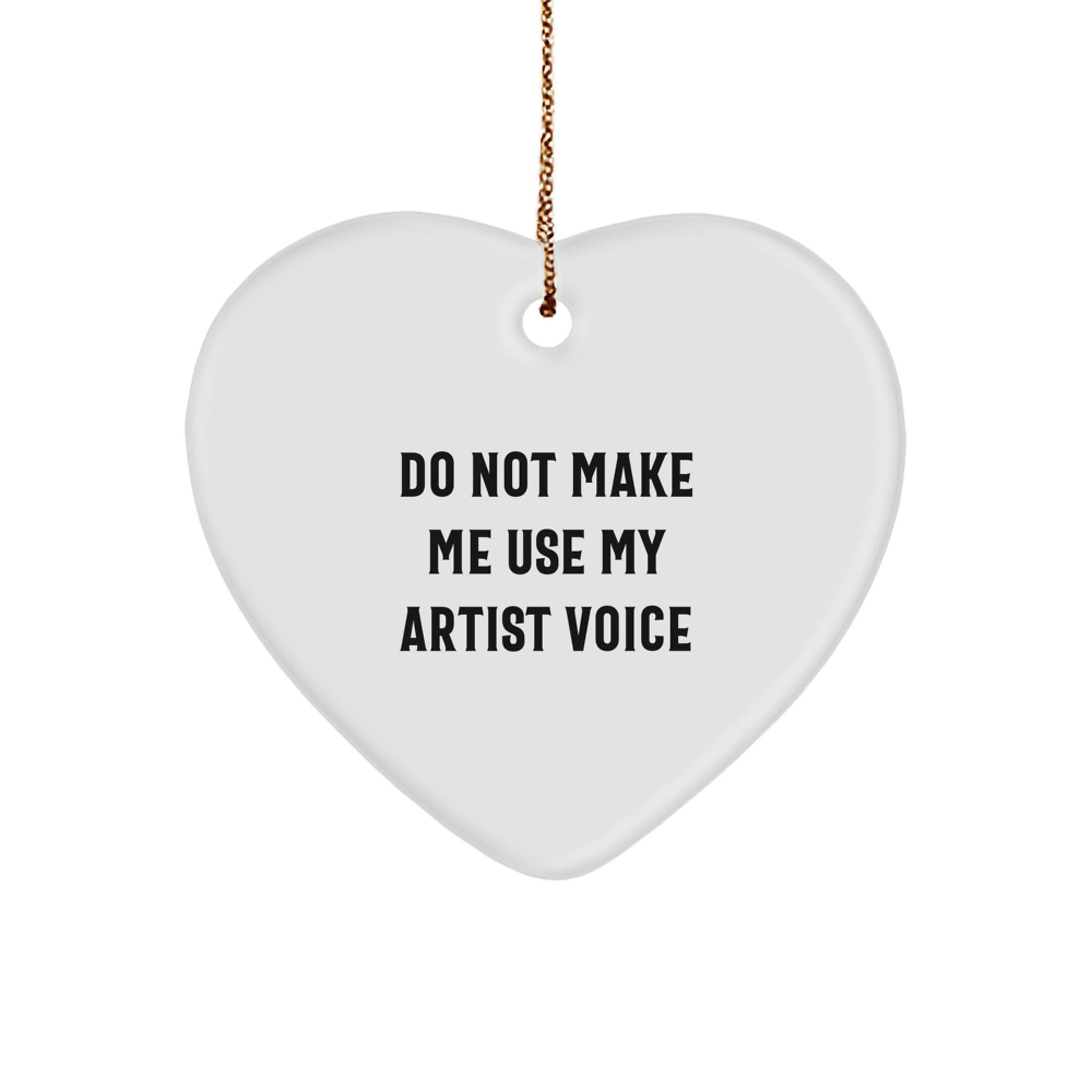 Funny Artist Heart Ornament Gifts from Friends, Coworkers, or Family - Do Not Make Me Use My Artist Voice Quote, Christmas Unique Gifts for Artists - Image 1