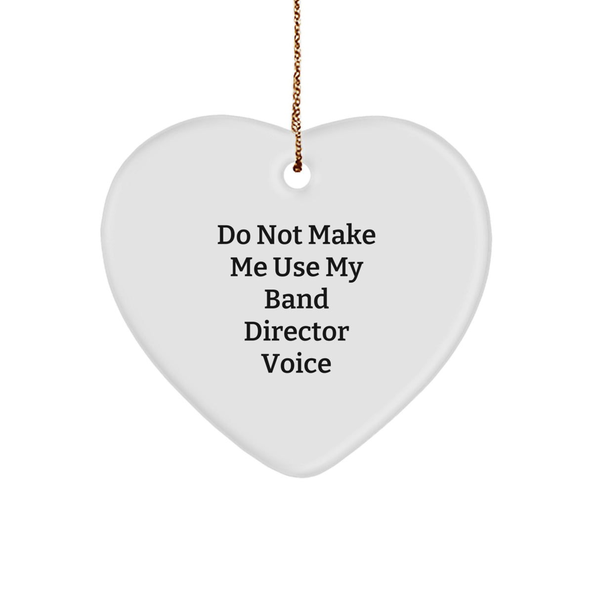 Funny Band Director Gifts: Do Not Make Me Use My Band Director Voice Heart Ornament, Perfect for Christmas Memorable Presents from Friends, Family, or Coworkers to Band Directors - Image 1