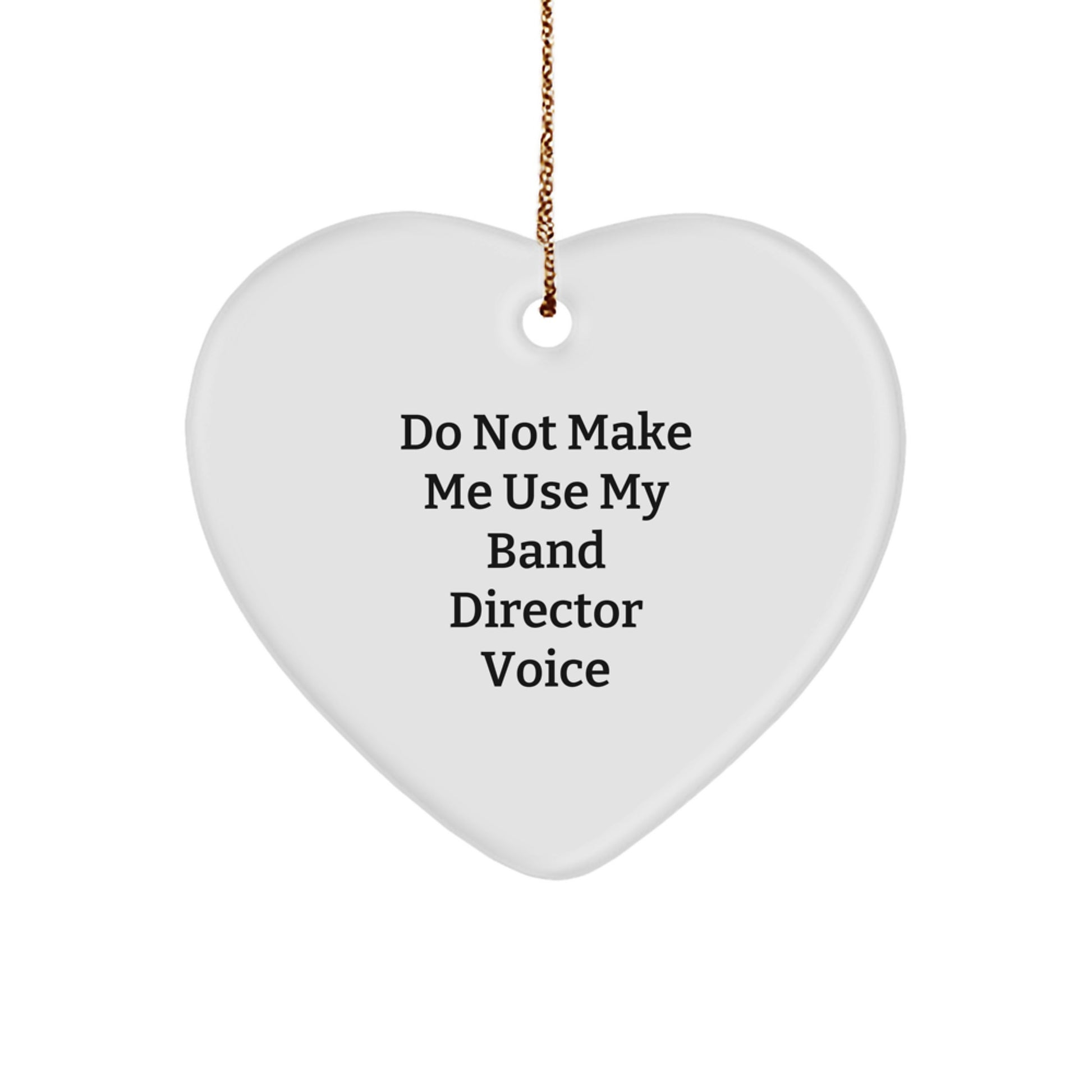 Funny Band Director Gifts: Do Not Make Me Use My Band Director Voice Heart Ornament, Perfect for Christmas Memorable Presents from Friends, Family, or Coworkers to Band Directors - Image 1