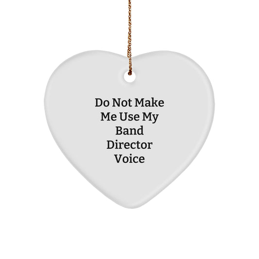 Funny Band Director Gifts: Do Not Make Me Use My Band Director Voice Heart Ornament, Perfect for Christmas Memorable Presents from Friends, Family, or Coworkers to Band Directors - Image 1