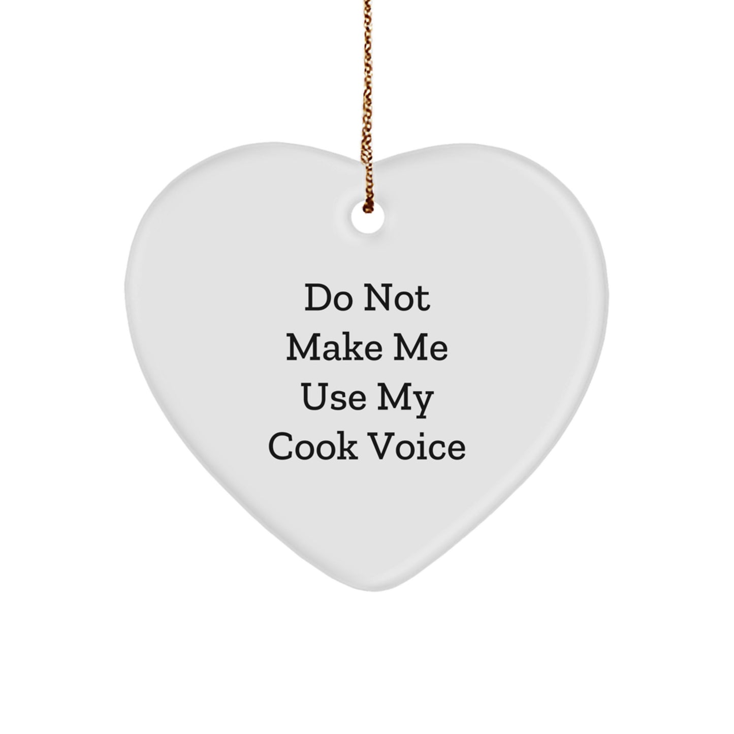 Cook, 'Do Not Make Me Use My Cook Voice', Heart Ornament Gifts for Her, Funny Christmas Decorations from Friends - Image 1