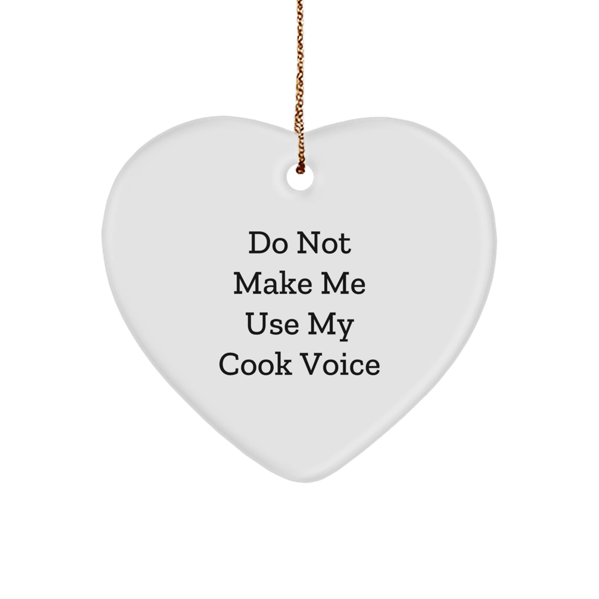 Cook, 'Do Not Make Me Use My Cook Voice', Heart Ornament Gifts for Her, Funny Christmas Decorations from Friends - Image 1