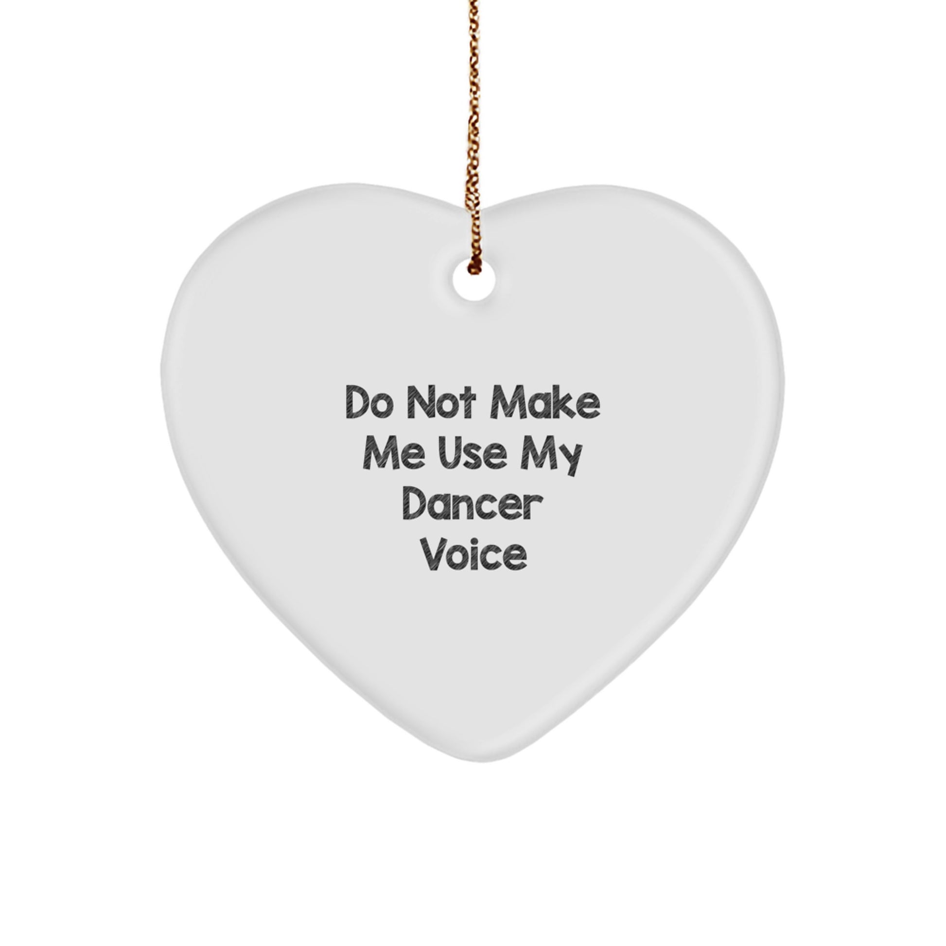 Funny Dancer Gifts from Friends to Dancer for Christmas - Heart Ornament with Quote 'Do Not Make Me Use My Dancer Voice' - Unique Dancer Presents - Image 1