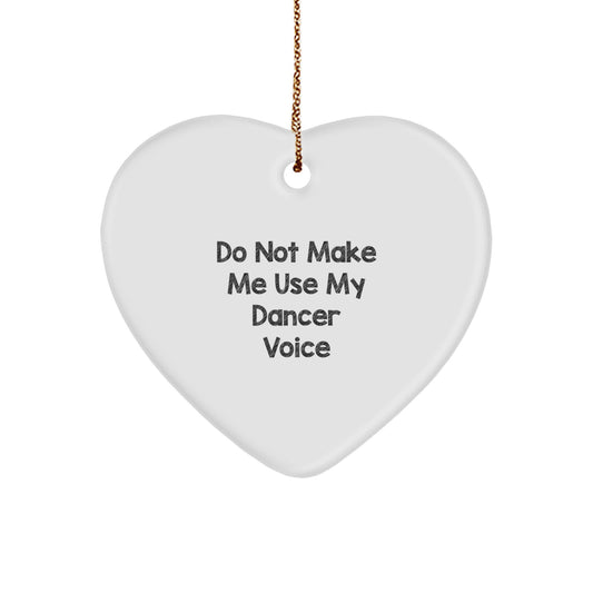 Funny Dancer Gifts from Friends to Dancer for Christmas - Heart Ornament with Quote 'Do Not Make Me Use My Dancer Voice' - Unique Dancer Presents - Image 1