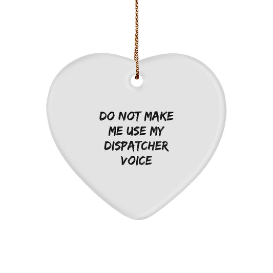 Dispatcher Gifts from Friends, Family, or Coworkers - Do Not Make Me Use My Dispatcher Voice Heart Ornament, 2.75 - Image 1