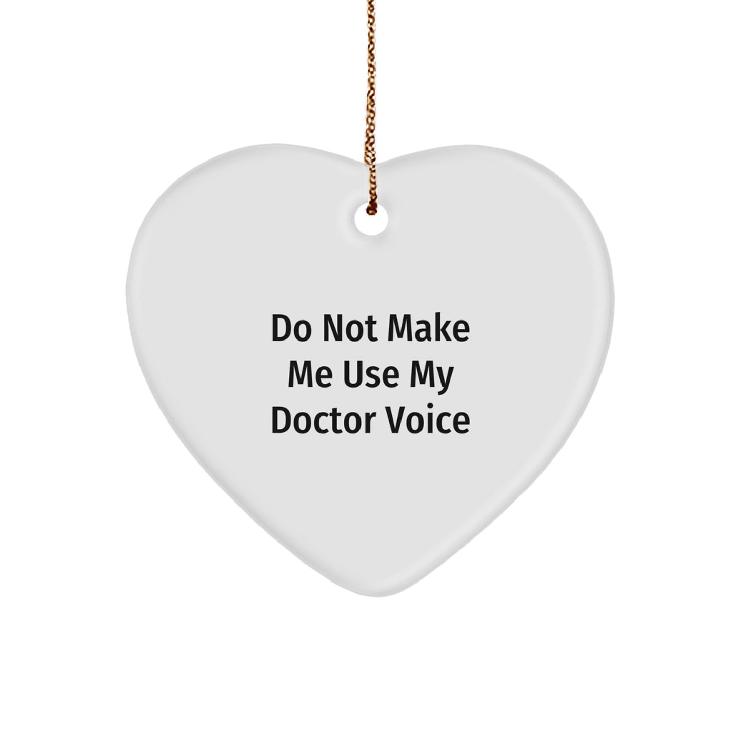 Doctor Gifts from Friends, 'Do Not Make Me Use My Doctor Voice', Heart Ornament for Doctor, Christmas Unique Gifts - Image 1