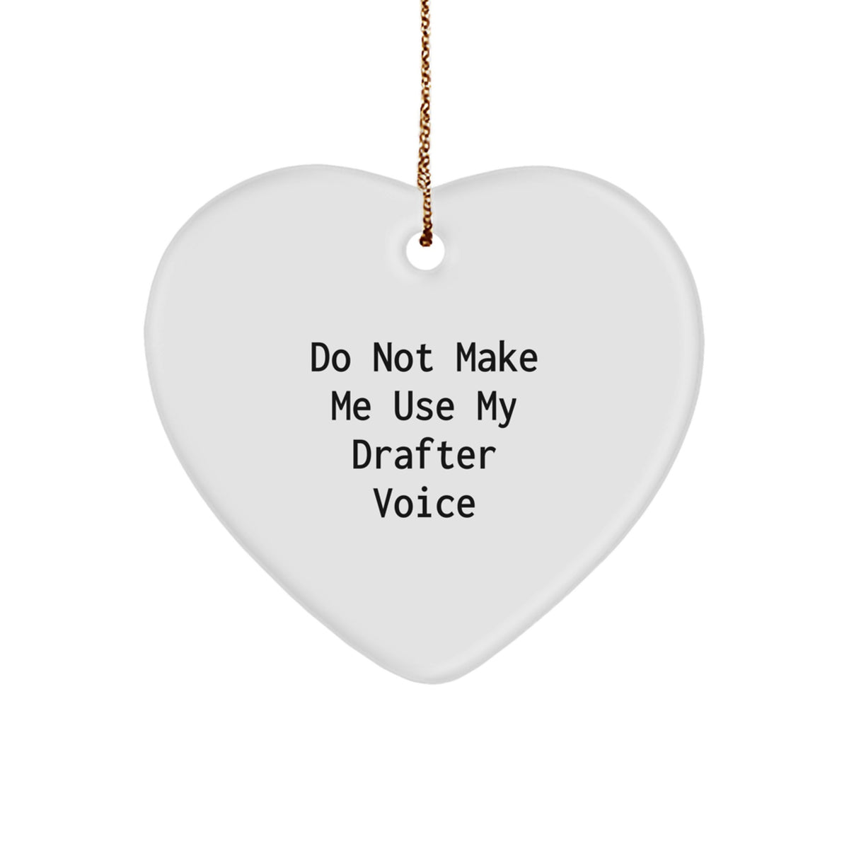 Drafter Humor Gifts from Men to Friends - 'Do Not Make Me Use My Drafter Voice' Christmas Heart Ornament, Handcrafted MDF with Sublimation Print, 2.75' Tall - Image 1
