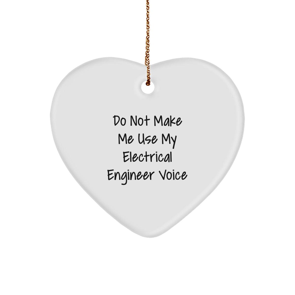 Funny Electrical Engineer Gifts from Friends, Heart Ornament for Christmas, Do Not Make Me Use My Electrical Engineer Voice - Image 1