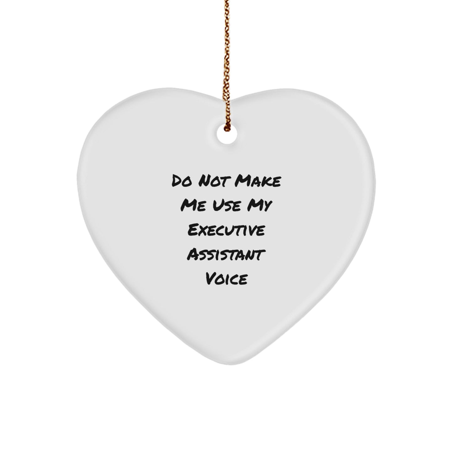 Funny Executive Assistant Gifts from Friends, Do Not Make Me Use My Executive Assistant Voice Heart Ornament for Christmas Executives - Image 1