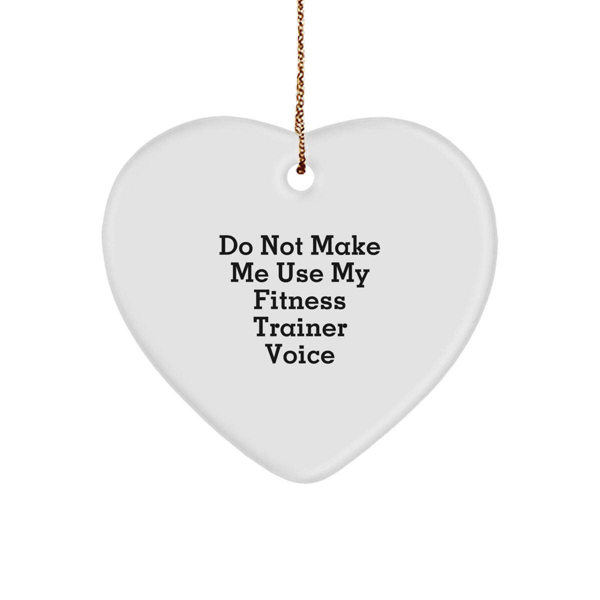 Fitness Trainer Humor Heart Ornament Gifts from Family to Friends - Do Not Make Me Use My Fitness Trainer Voice - Image 1