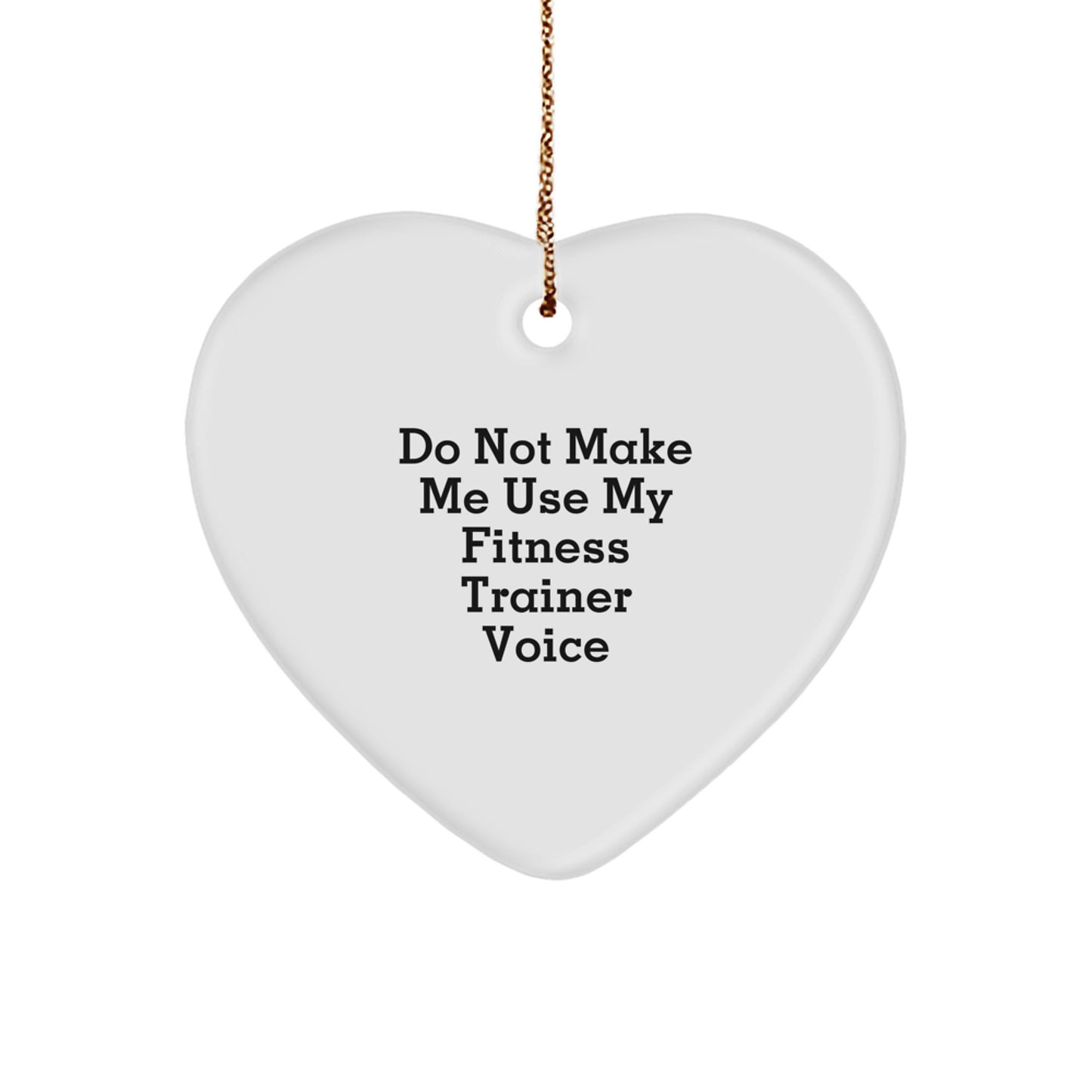 Fitness Trainer Humor Heart Ornament Gifts from Family to Friends - Do Not Make Me Use My Fitness Trainer Voice - Image 1