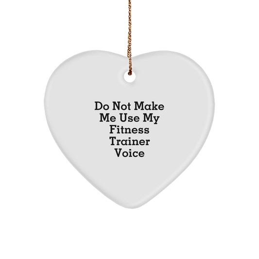 Fitness Trainer Humor Heart Ornament Gifts from Family to Friends - Do Not Make Me Use My Fitness Trainer Voice - Image 1