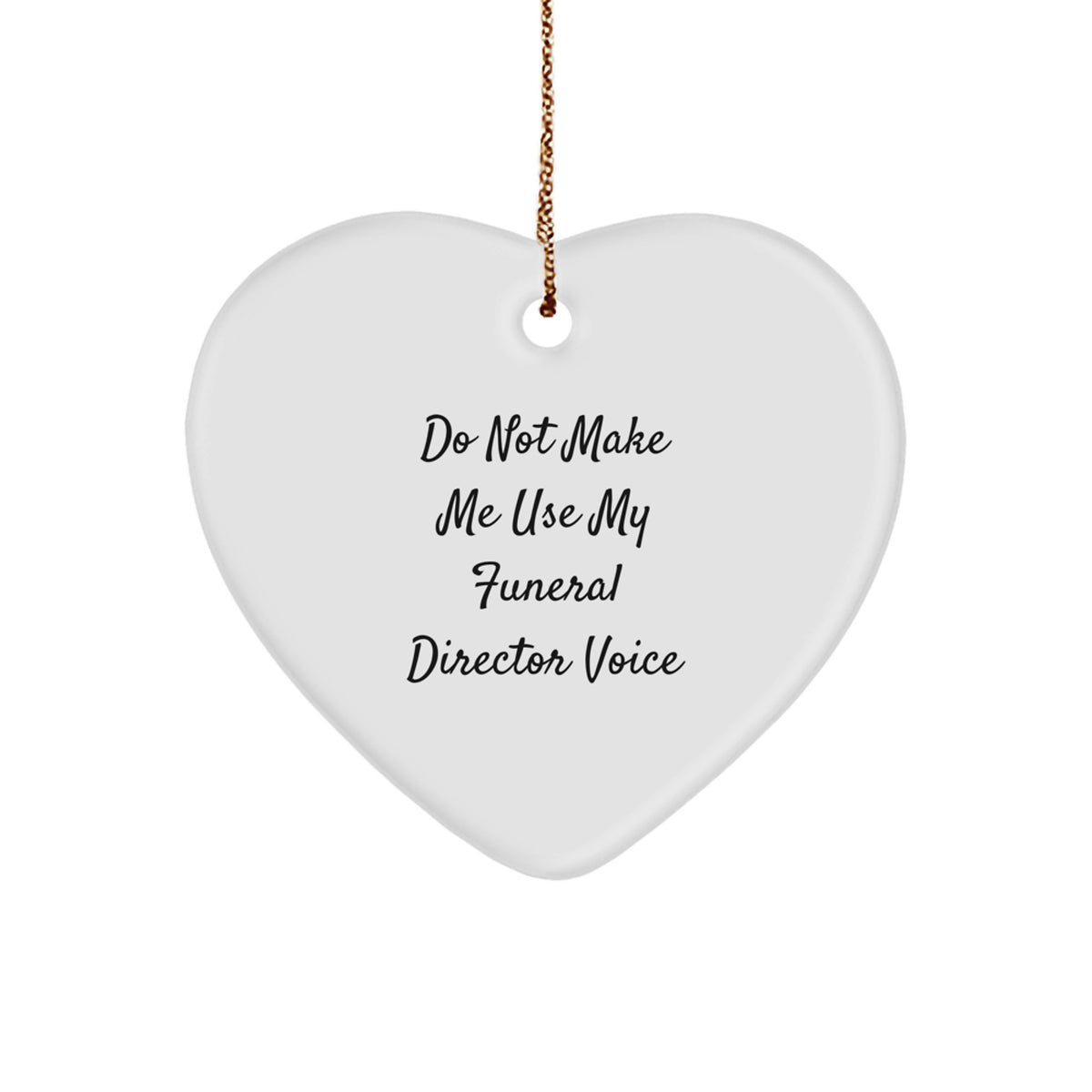 Funny Funeral Director Gifts from Friends - Do Not Make Me Use My Voice Heart Ornament for Christmas - Image 1