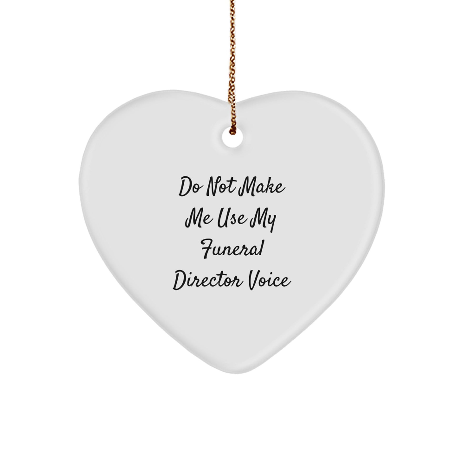 Funny Funeral Director Gifts from Friends - Do Not Make Me Use My Voice Heart Ornament for Christmas - Image 1